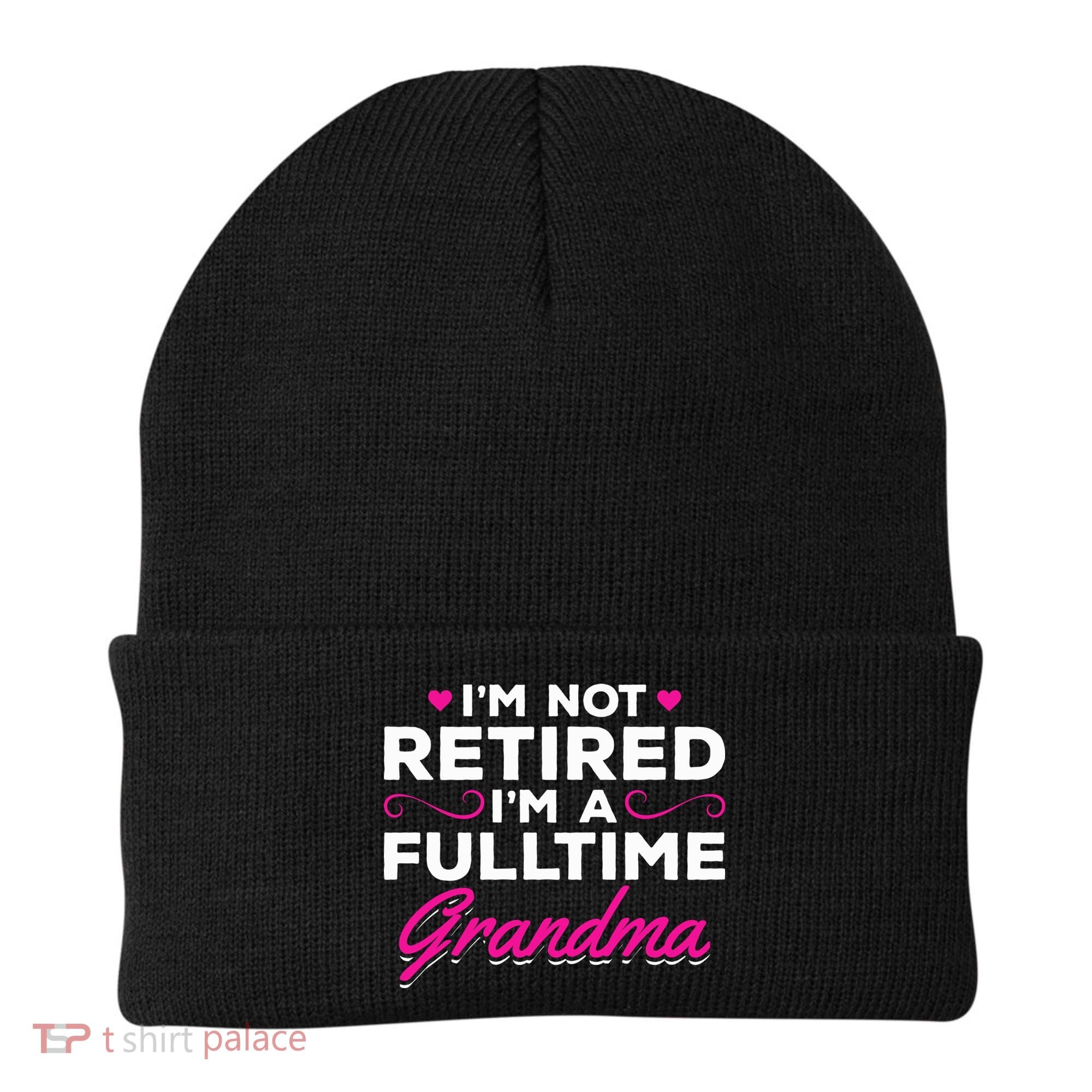 Im Not Retired Im A Fulltime Grandma Retired Granny Gift Beanie