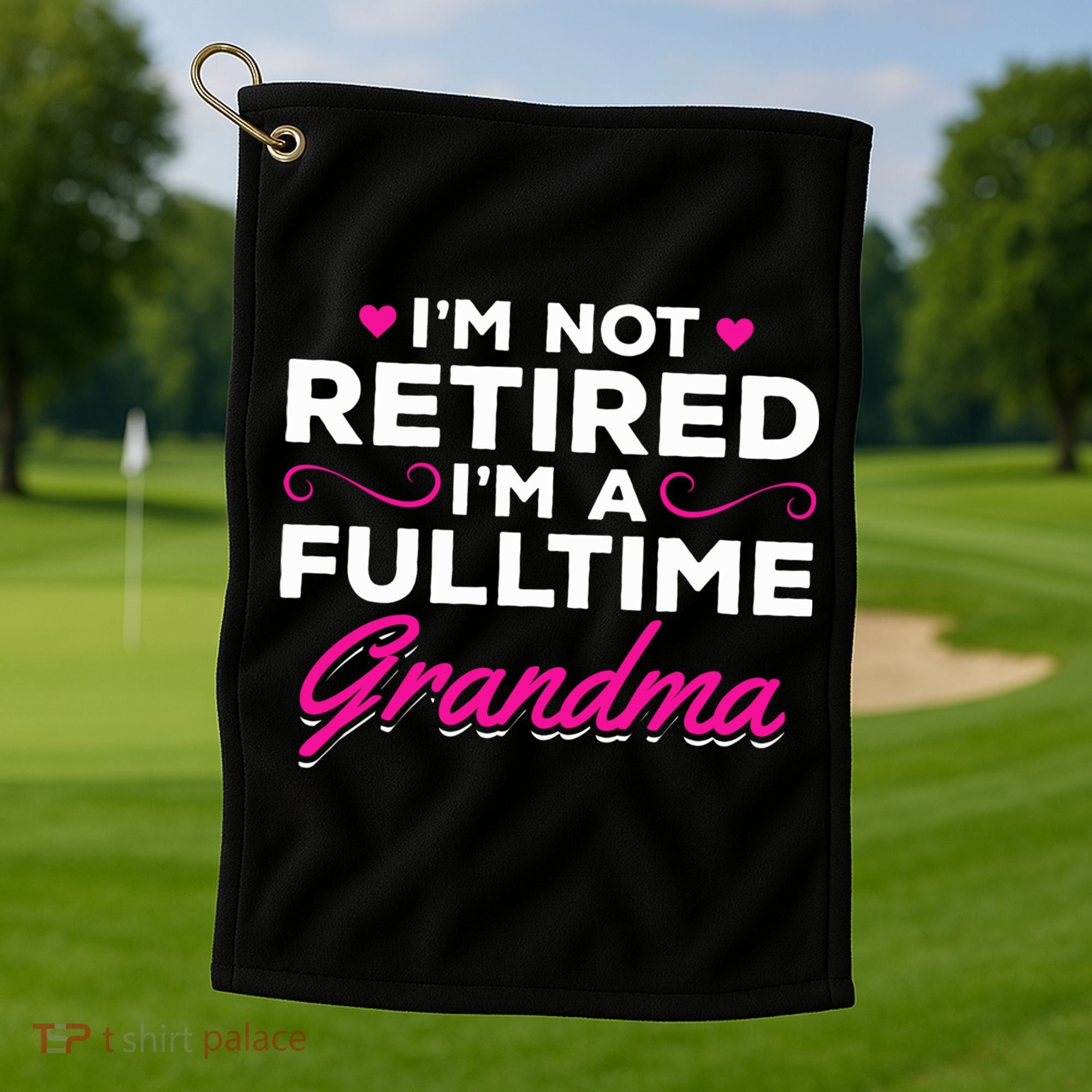 Im Not Retired Im A Fulltime Grandma Retired Granny Gift Golf Towel