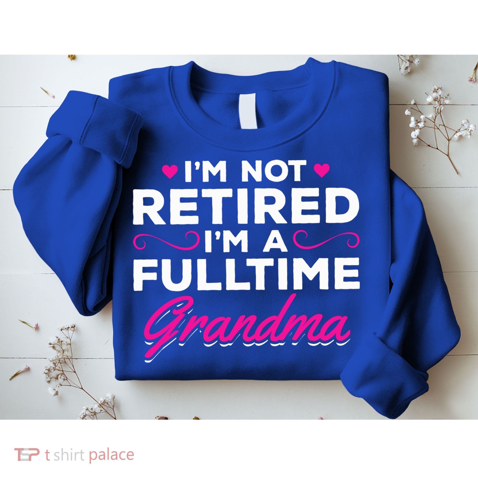 Im Not Retired Im A Fulltime Grandma Retired Granny Gift Sweatshirt