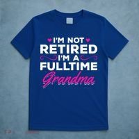 Im Not Retired Im A Fulltime Grandma Retired Granny Gift T-Shirt thumb 5