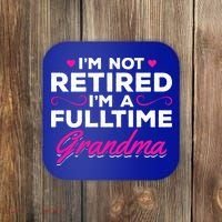 Im Not Retired Im A Fulltime Grandma Retired Granny Gift Coaster thumb 0