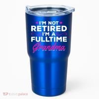 Im Not Retired Im A Fulltime Grandma Retired Granny Gift Tumbler thumb 0