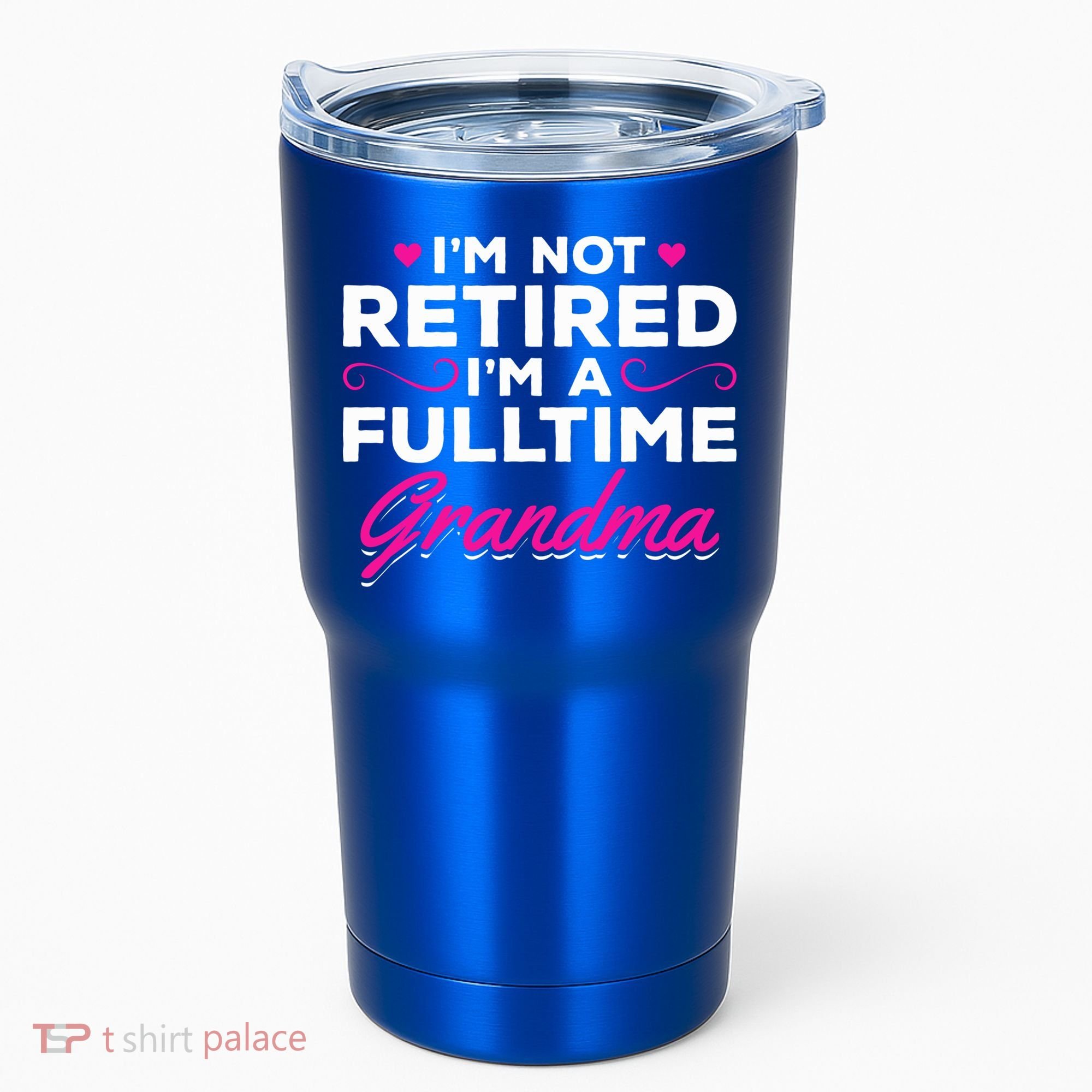 Im Not Retired Im A Fulltime Grandma Retired Granny Gift Tumbler