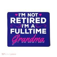 Im Not Retired Im A Fulltime Grandma Retired Granny Gift Mousepad thumb 0