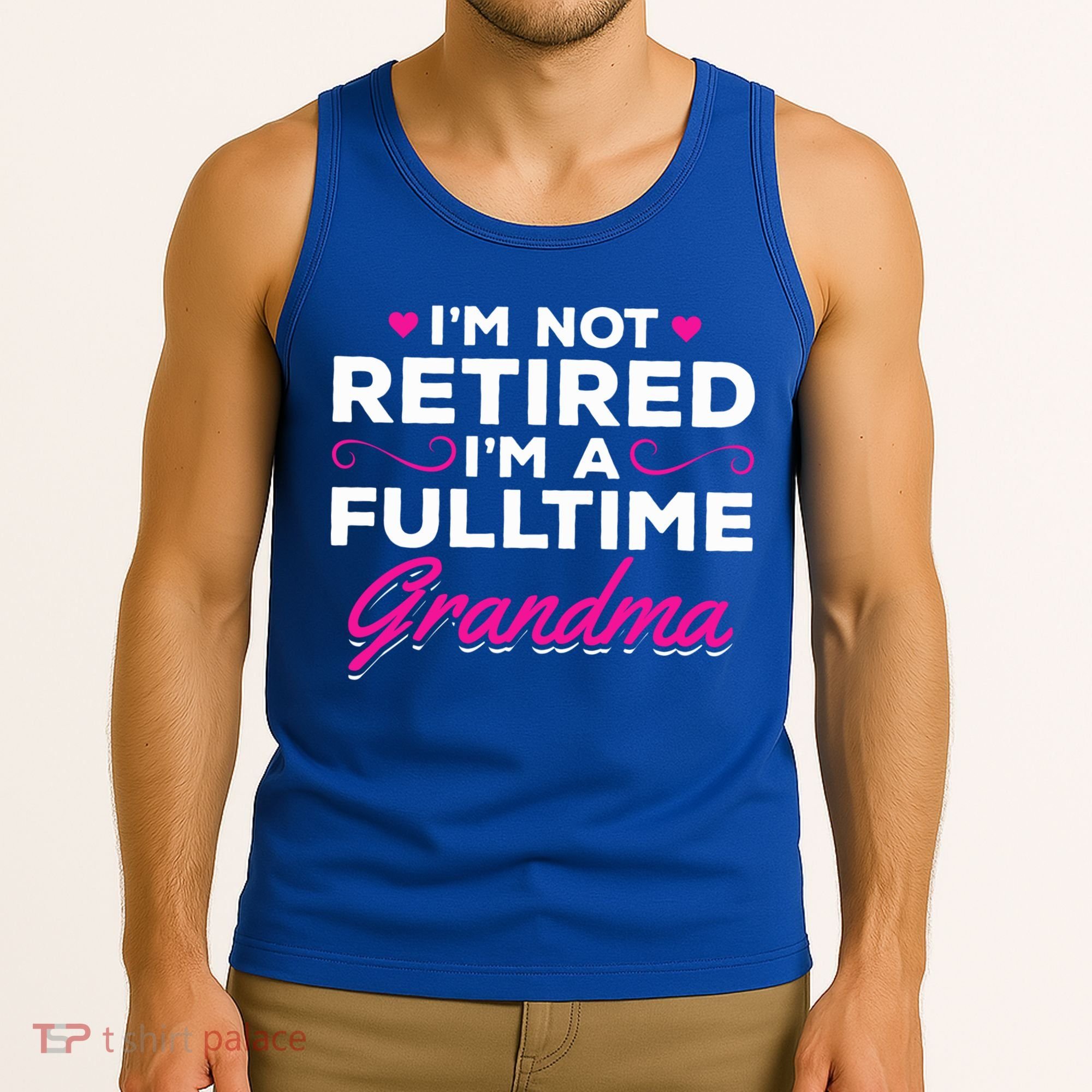 Im Not Retired Im A Fulltime Grandma Retired Granny Gift Tank Top