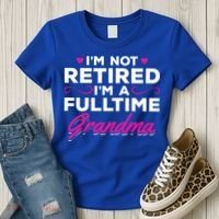 Im Not Retired Im A Fulltime Grandma Retired Granny Gift Women's T-Shirt thumb 3