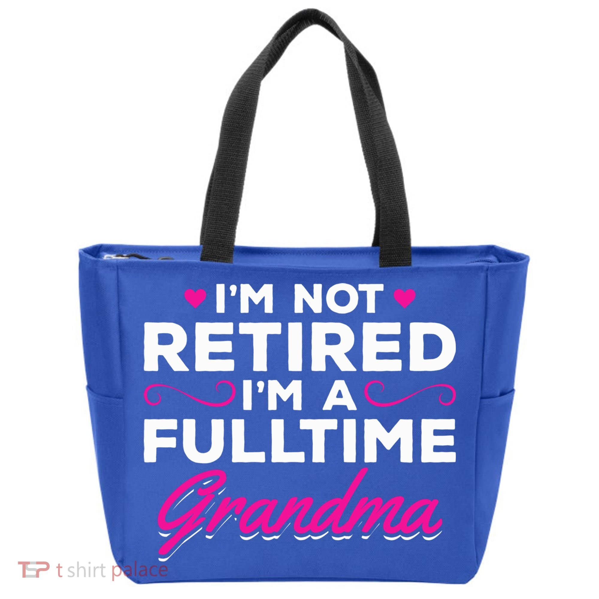 Im Not Retired Im A Fulltime Grandma Retired Granny Gift Tote Bag