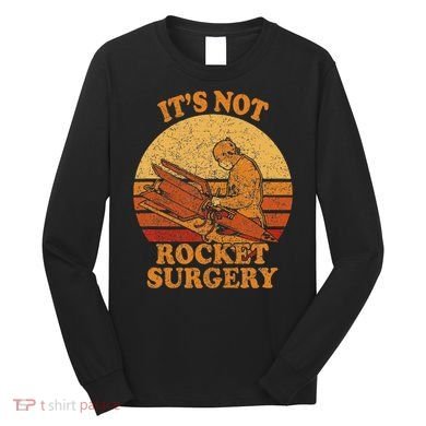 Its Not Rocket Surgery Retro Surgeon Rocket Scientist Long Sleeve Shirt