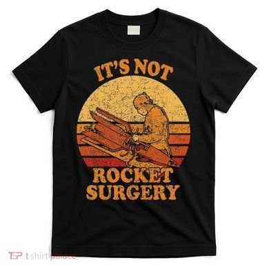 Its Not Rocket Surgery Retro Surgeon Rocket Scientist T-Shirt