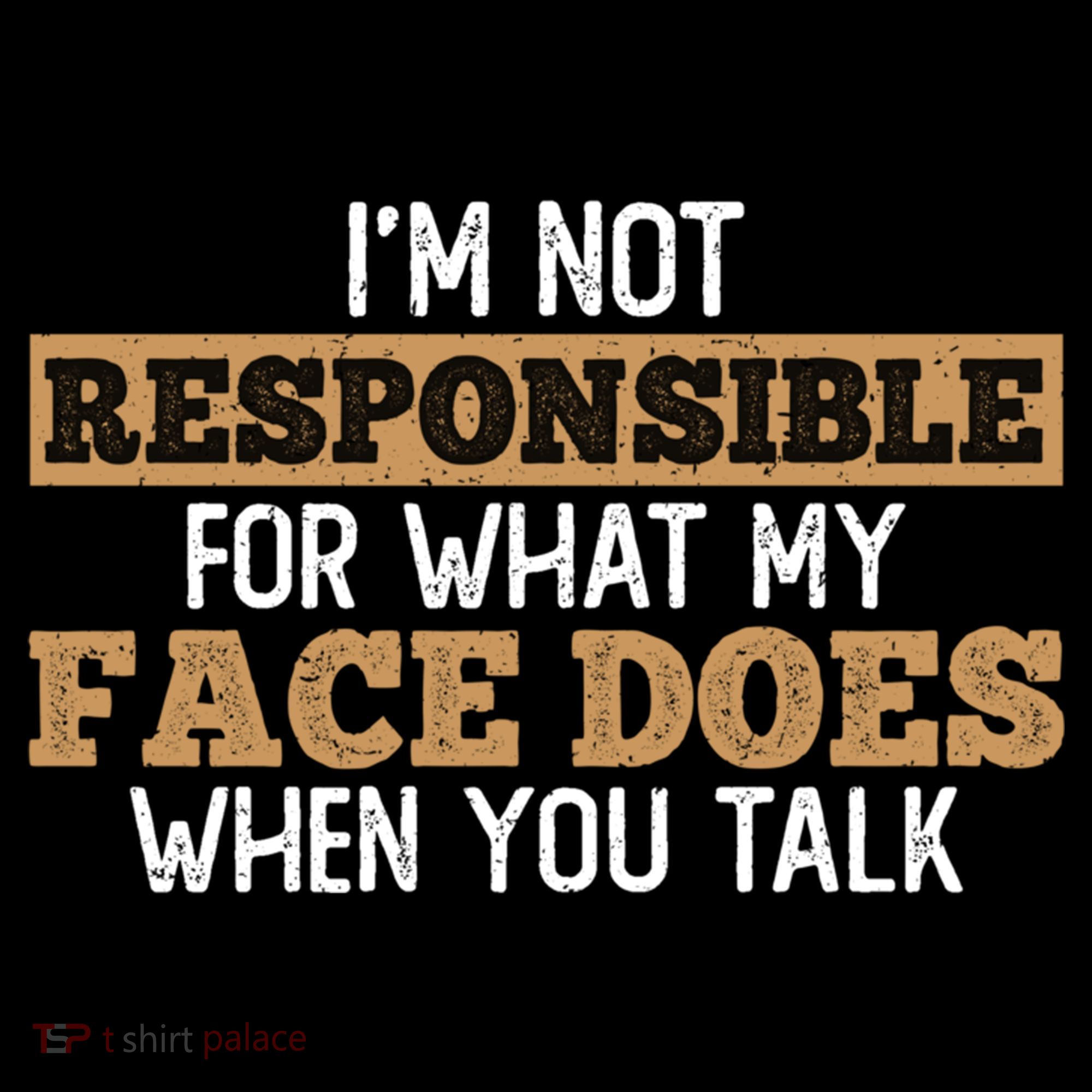 I'm Not Responsible For What My Face Does When You Talk Meaningful Gift Coffee Mug