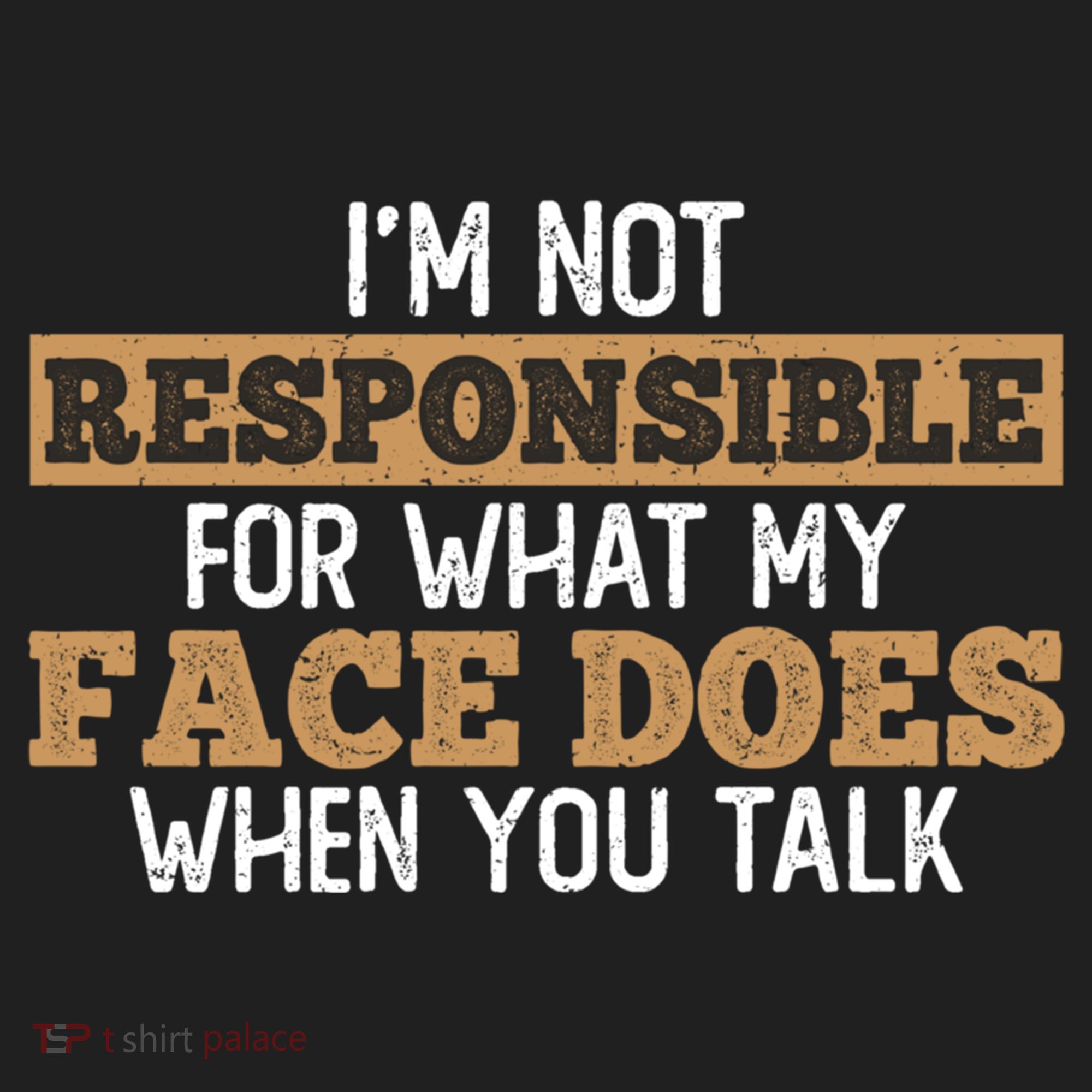 I'm Not Responsible For What My Face Does When You Talk Meaningful Gift Hat