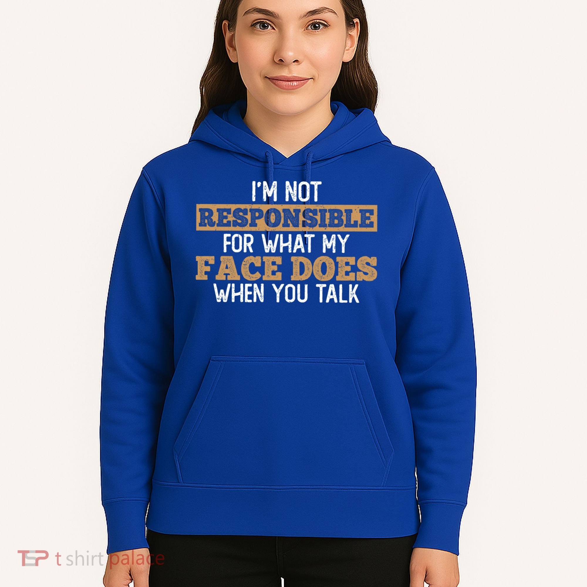 I'm Not Responsible For What My Face Does When You Talk Meaningful Gift Hoodie
