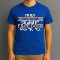 I'm Not Responsible For What My Face Does When You Talk Meaningful Gift T-Shirt thumb 3
