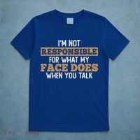 I'm Not Responsible For What My Face Does When You Talk Meaningful Gift T-Shirt thumb 5