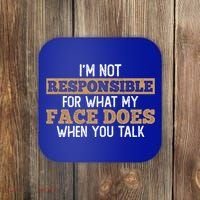 I'm Not Responsible For What My Face Does When You Talk Meaningful Gift Coaster thumb 0