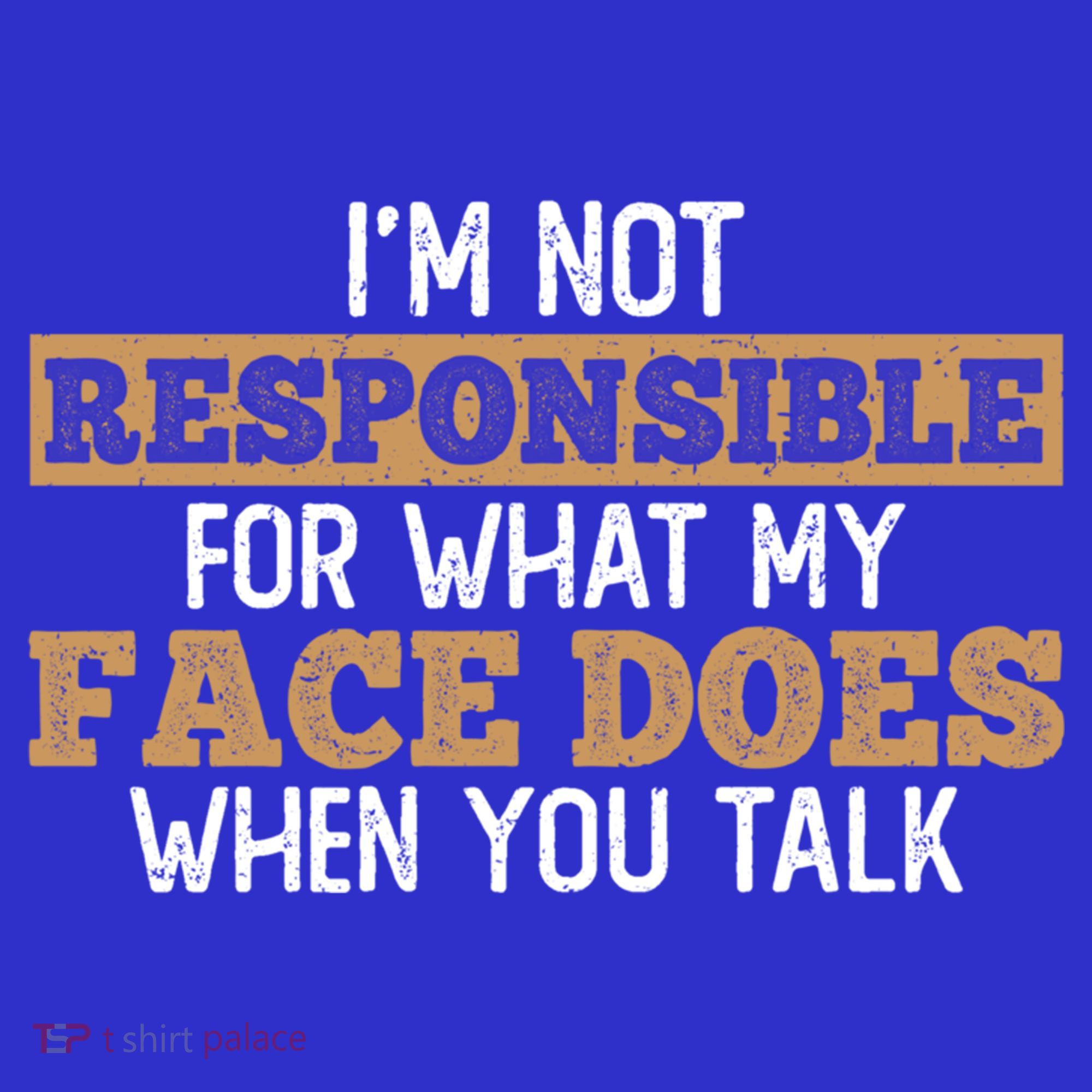 I'm Not Responsible For What My Face Does When You Talk Meaningful Gift Polo