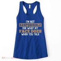 I'm Not Responsible For What My Face Does When You Talk Meaningful Gift Women's Tank Top thumb 0