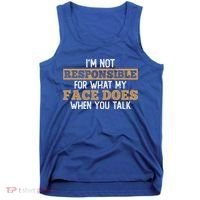 I'm Not Responsible For What My Face Does When You Talk Meaningful Gift Tank Top thumb 0