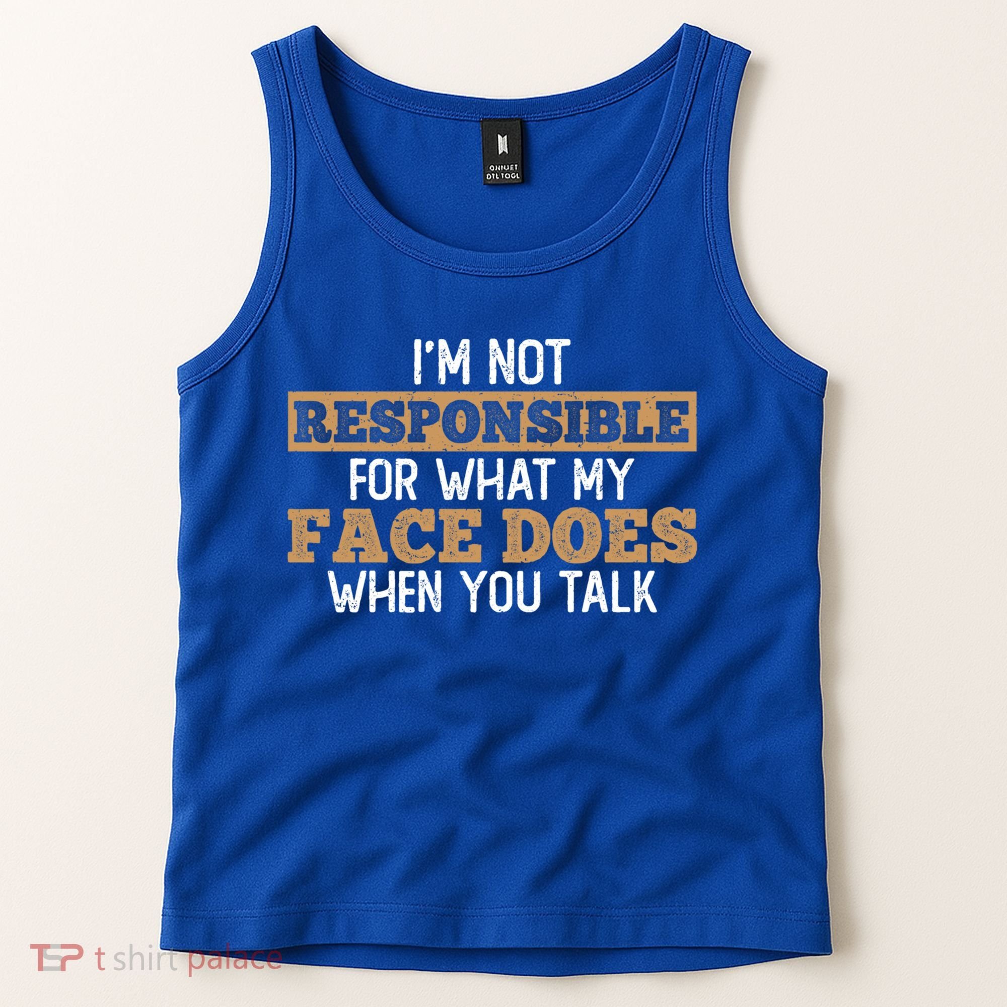 I'm Not Responsible For What My Face Does When You Talk Meaningful Gift Tank Top