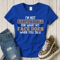 I'm Not Responsible For What My Face Does When You Talk Meaningful Gift Women's T-Shirt thumb 3