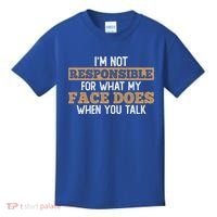 I'm Not Responsible For What My Face Does When You Talk Meaningful Gift Kids T-Shirt thumb 0