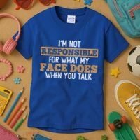 I'm Not Responsible For What My Face Does When You Talk Meaningful Gift Kids T-Shirt thumb 3