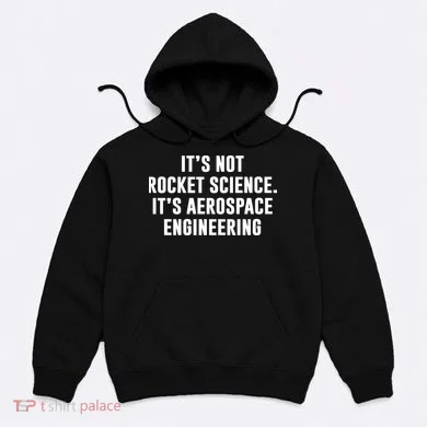 It's Not Rocket Science It's Aerospace Engineering Hoodie