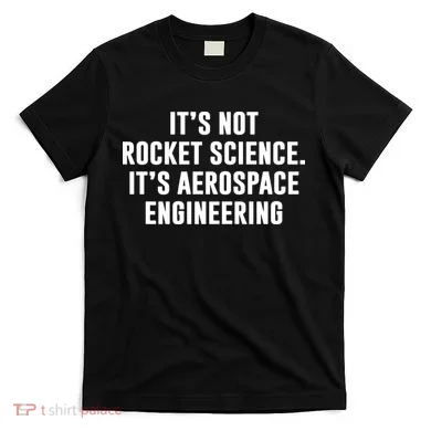 It's Not Rocket Science It's Aerospace Engineering T-Shirt