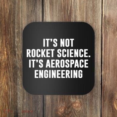 It's Not Rocket Science It's Aerospace Engineering Coaster