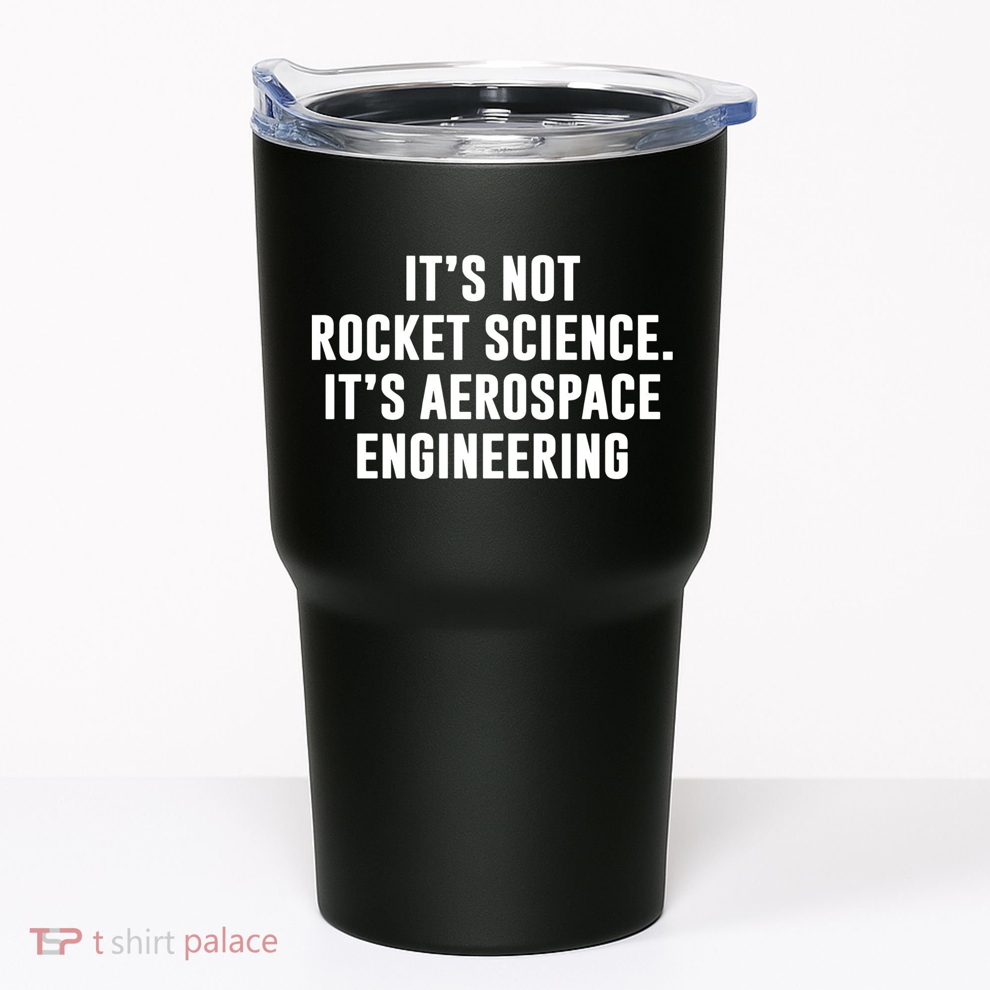 It's Not Rocket Science It's Aerospace Engineering Tumbler