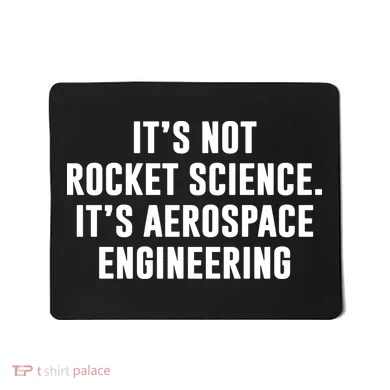 It's Not Rocket Science It's Aerospace Engineering Mousepad