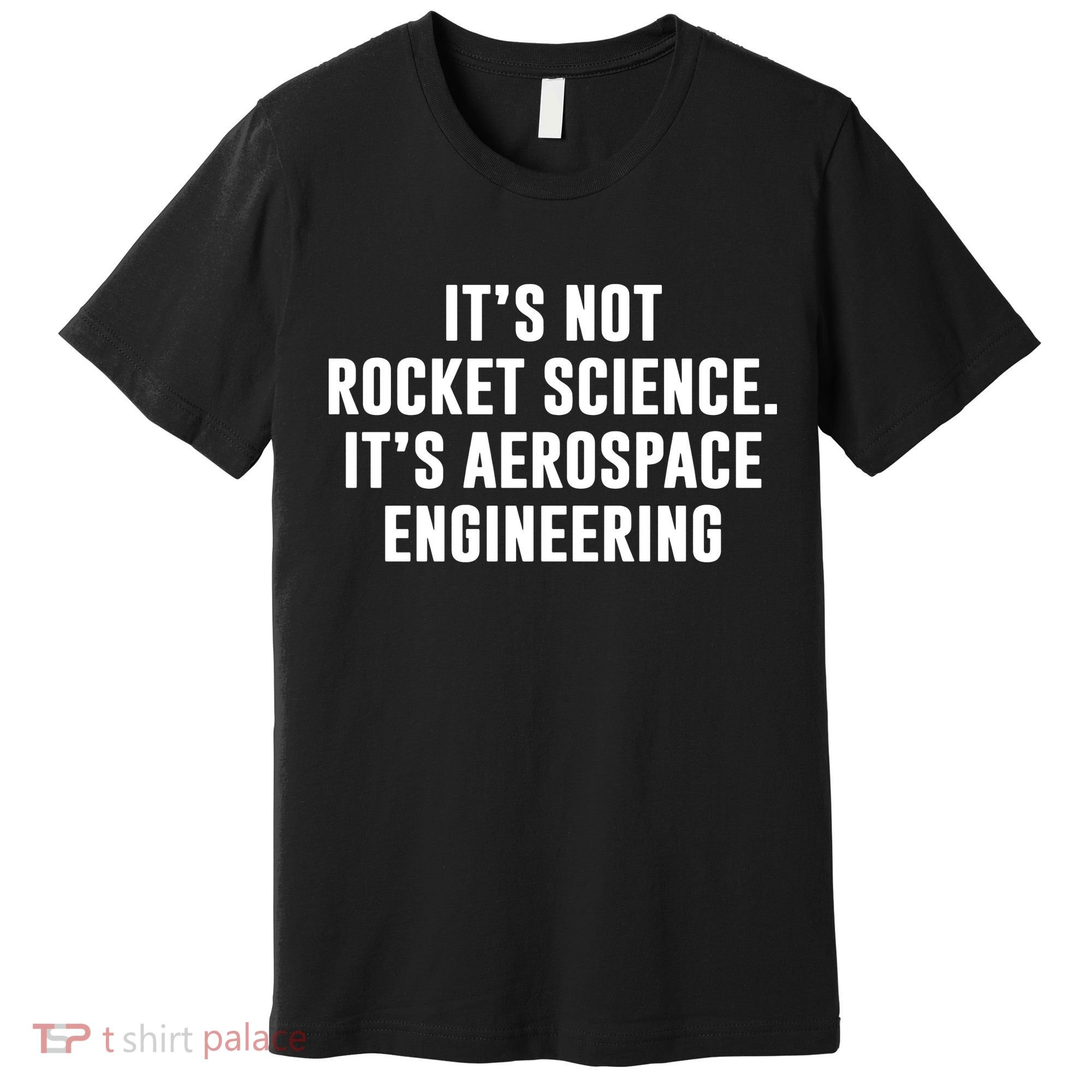 It's Not Rocket Science It's Aerospace Engineering Premium T-Shirt