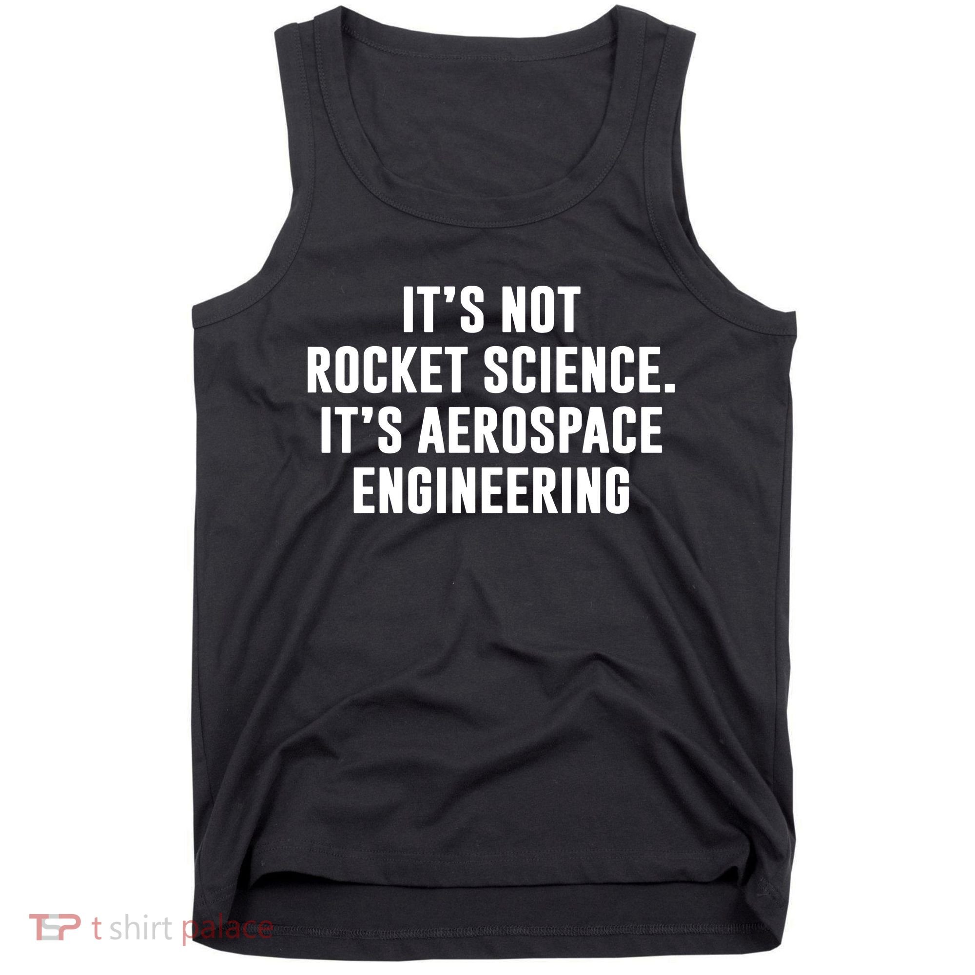 It's Not Rocket Science It's Aerospace Engineering Tank Top
