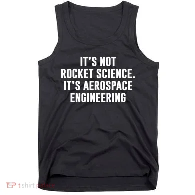 It's Not Rocket Science It's Aerospace Engineering Tank Top