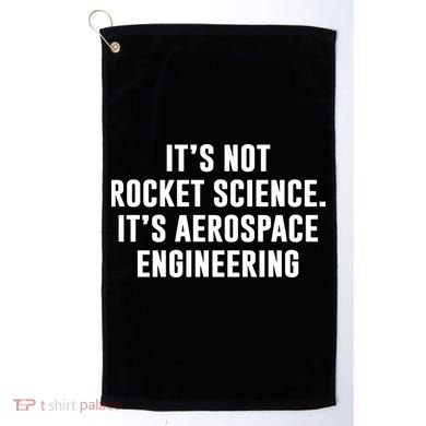 It's Not Rocket Science It's Aerospace Engineering Golf Towel
