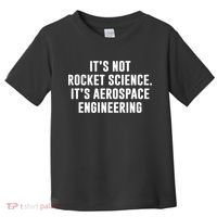 It's Not Rocket Science It's Aerospace Engineering Toddler T-Shirt thumb 0