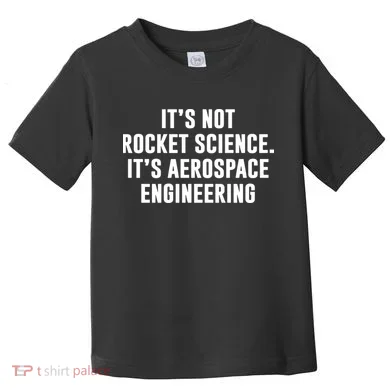 It's Not Rocket Science It's Aerospace Engineering Toddler T-Shirt