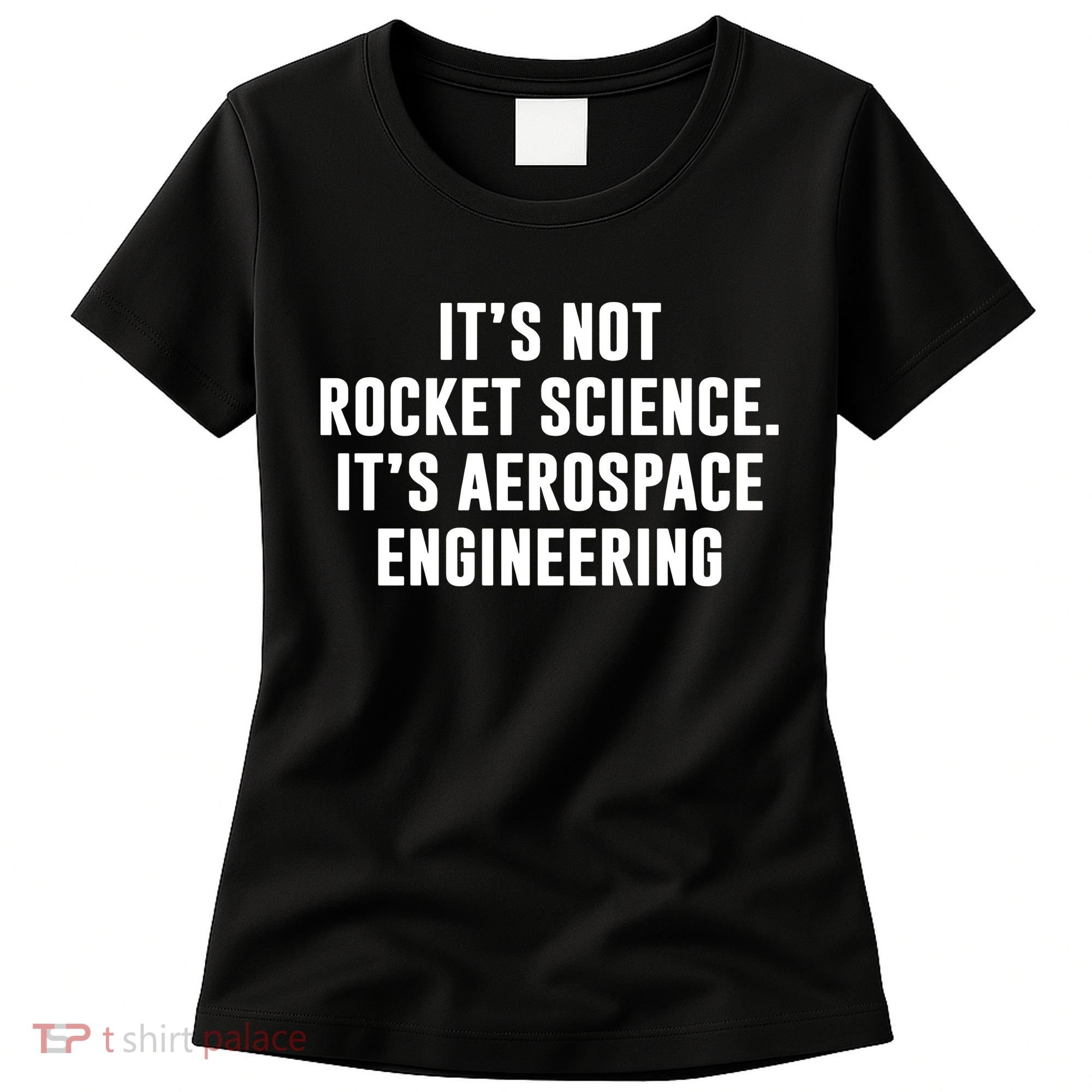 It's Not Rocket Science It's Aerospace Engineering Women's T-Shirt
