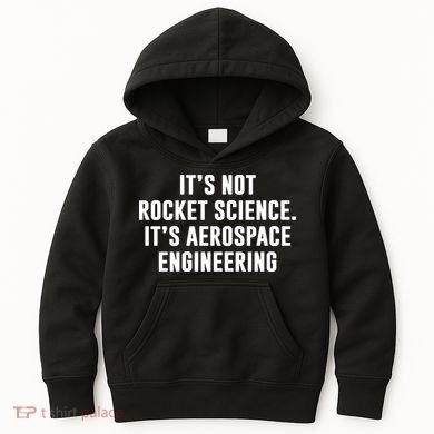 It's Not Rocket Science It's Aerospace Engineering Kids Hoodie