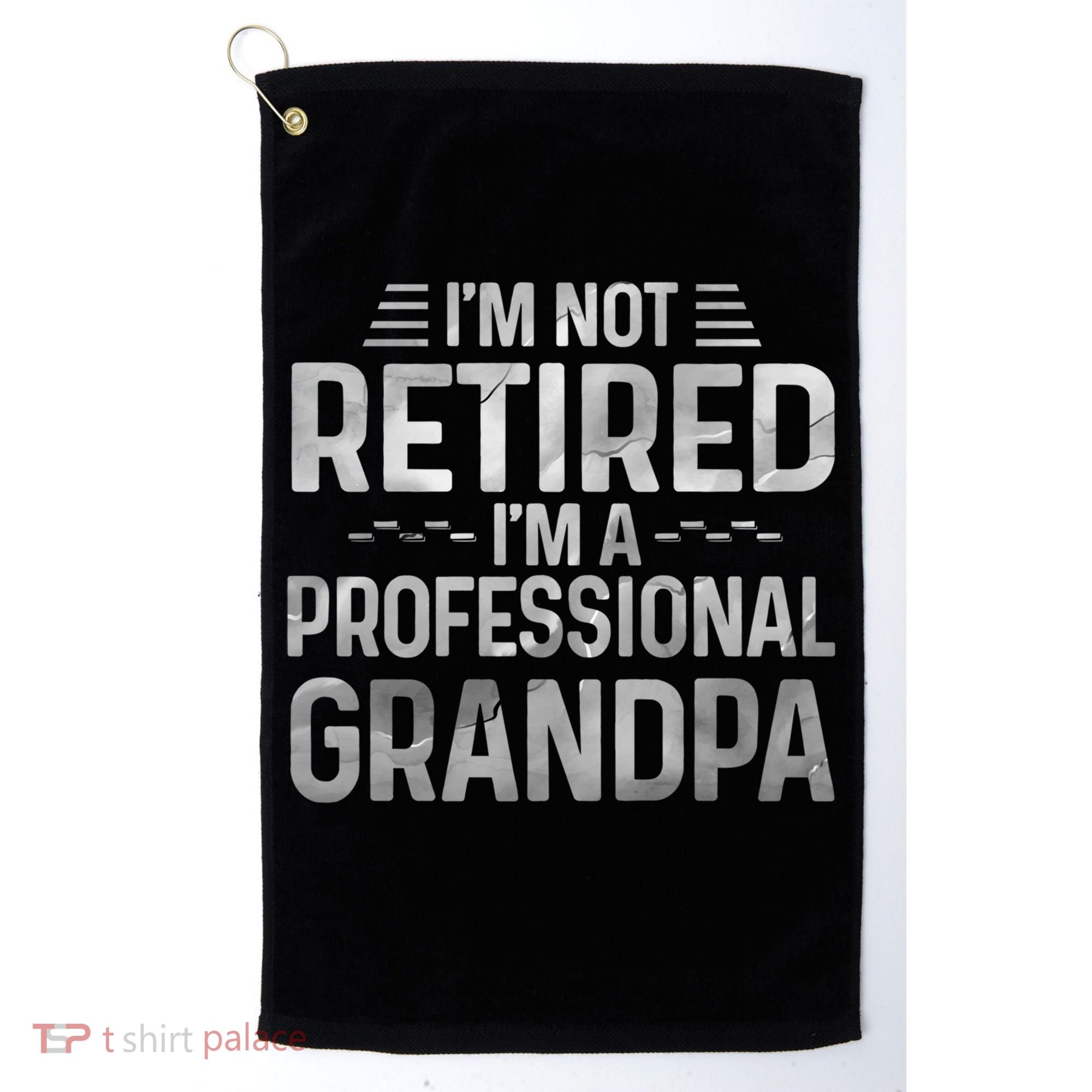 I'm Not Retired I'm A Professional Grandpa Cool Retirement Cute Gift Golf Towel