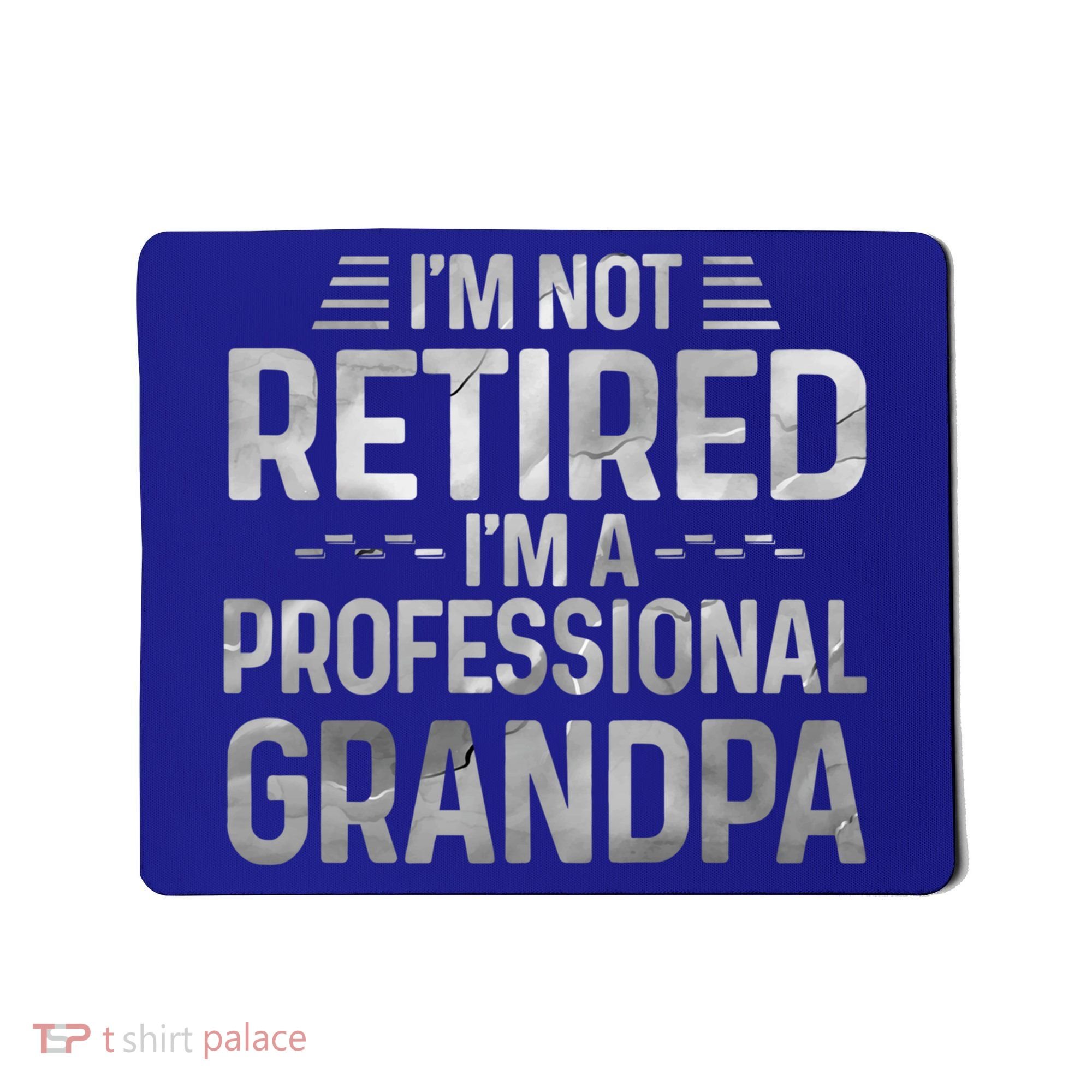 I'm Not Retired I'm A Professional Grandpa Cool Retirement Cute Gift Mousepad