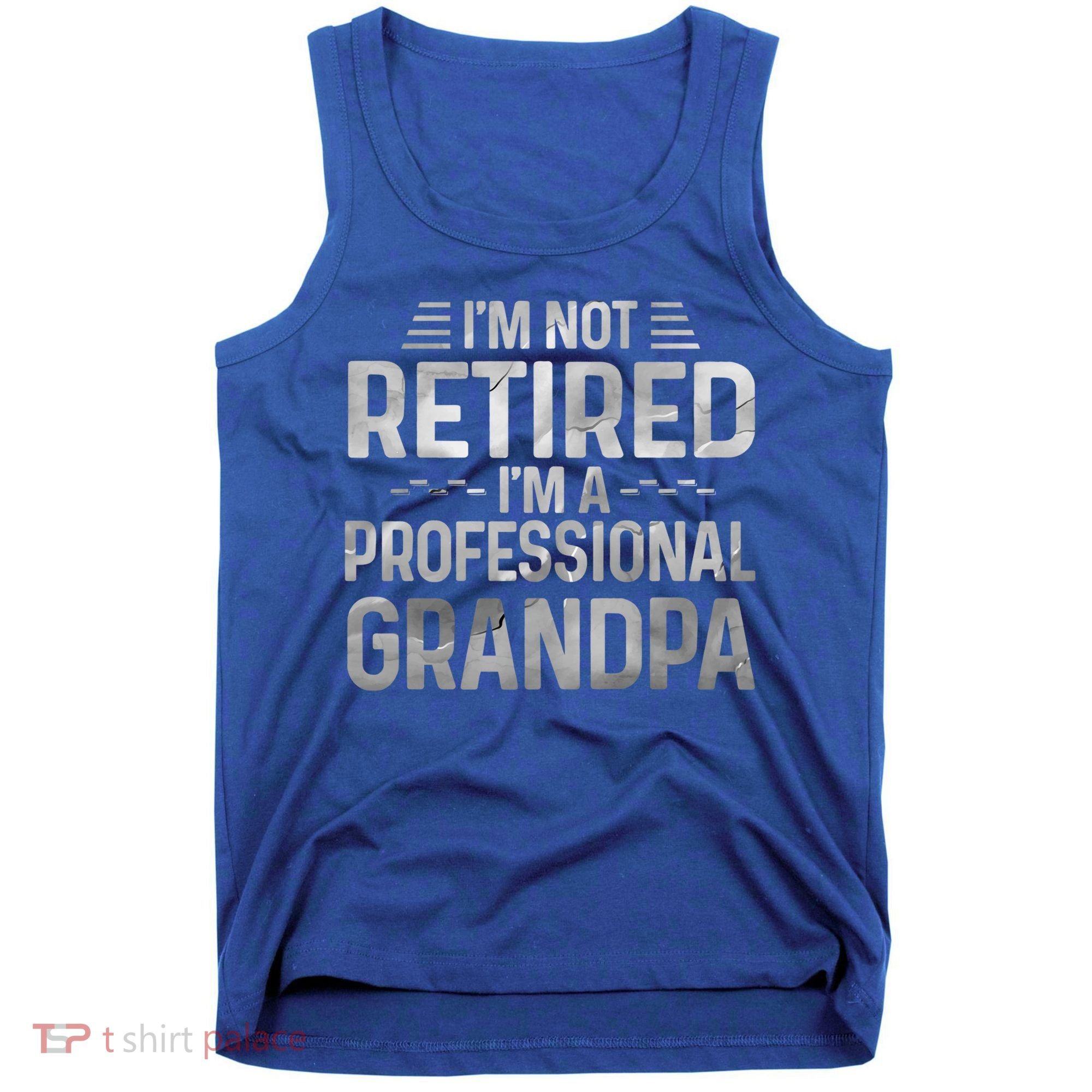 I'm Not Retired I'm A Professional Grandpa Cool Retirement Cute Gift Tank Top