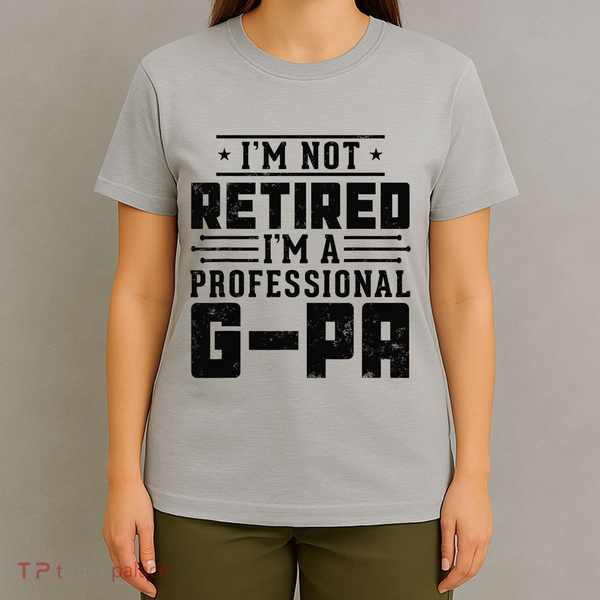 IM Not Retired IM A Professional Gpa Gift Funny Grandpa T-Shirt