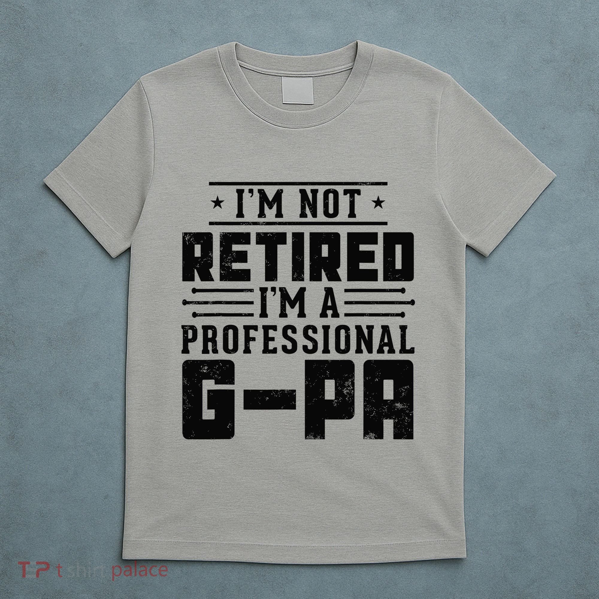 IM Not Retired IM A Professional Gpa Gift Funny Grandpa T-Shirt