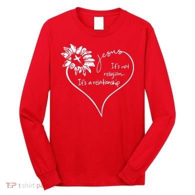 It's Not Religion It's A Relationship Jesus Long Sleeve Shirt
