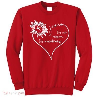 It's Not Religion It's A Relationship Jesus Sweatshirt