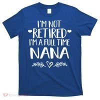 Im Not Retired Im A Full Time Nana Grandma Gift T-Shirt thumb 0