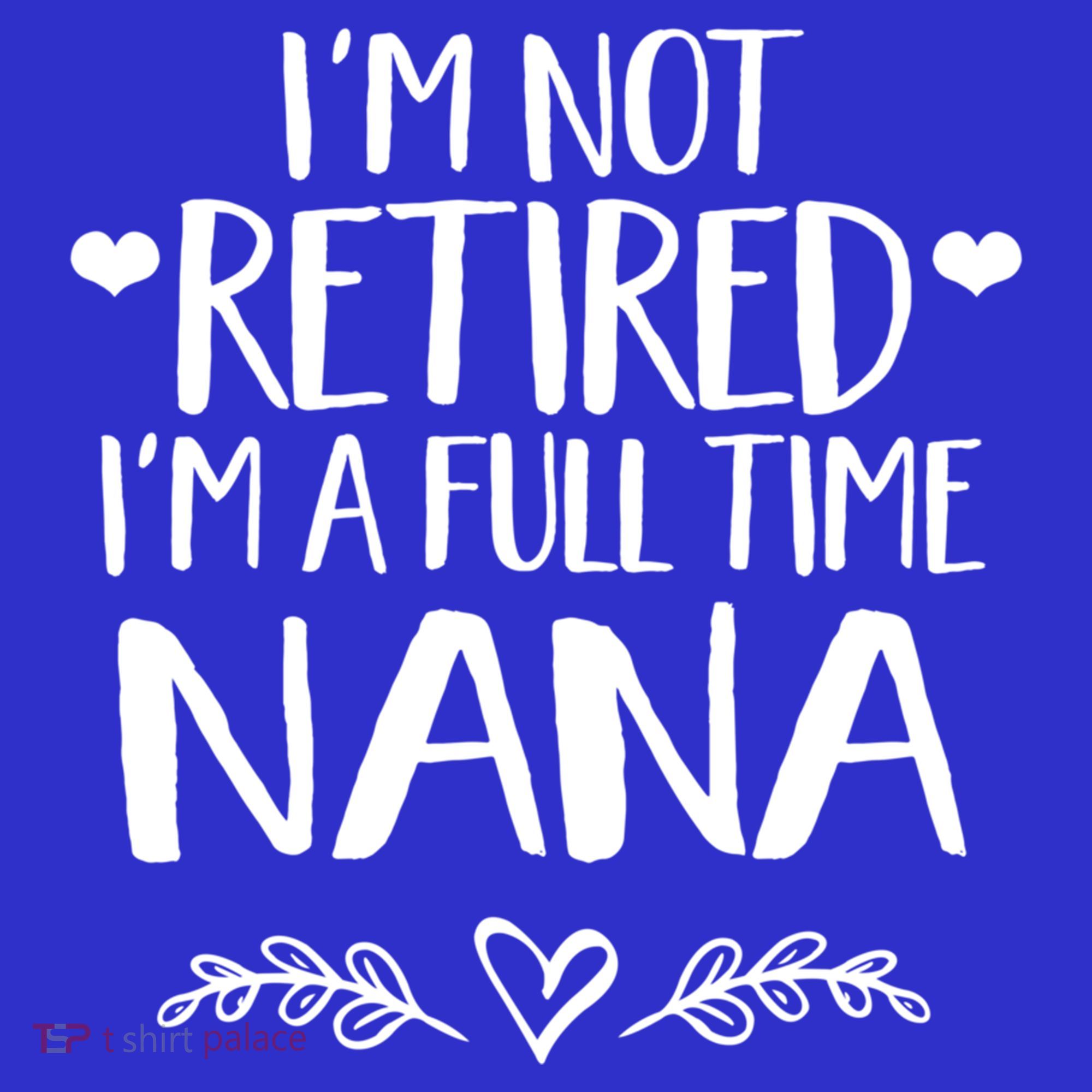 Im Not Retired Im A Full Time Nana Grandma Gift Polo