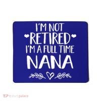 Im Not Retired Im A Full Time Nana Grandma Gift Mousepad thumb 0