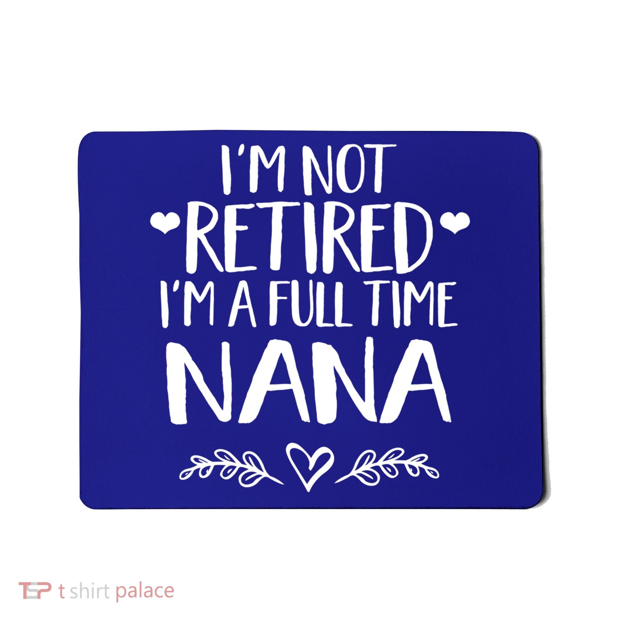 Im Not Retired Im A Full Time Nana Grandma Gift Mousepad